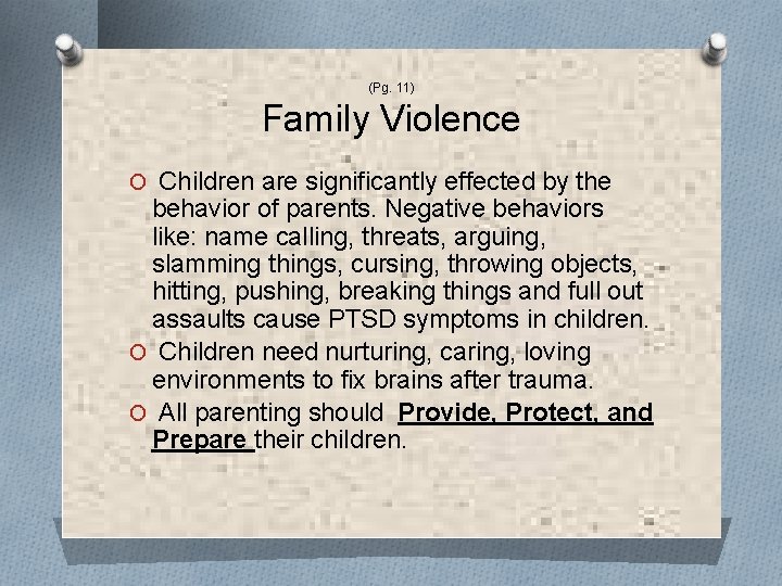 (Pg. 11) Family Violence O Children are significantly effected by the behavior of parents.