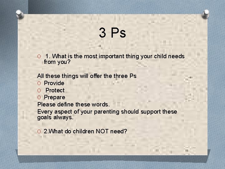 3 Ps O 1. What is the most important thing your child needs from