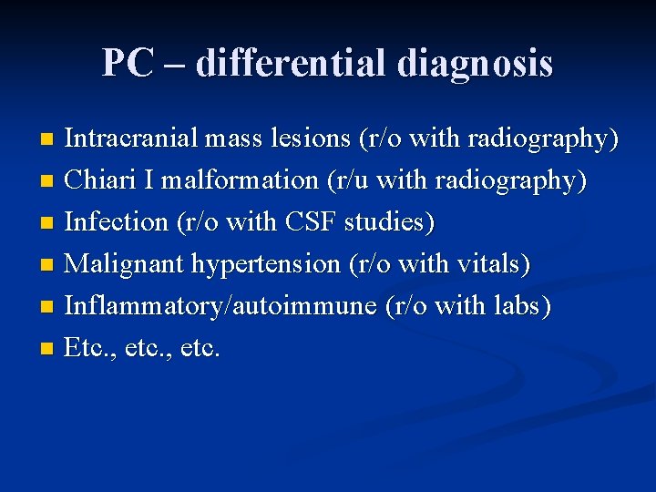 PC – differential diagnosis Intracranial mass lesions (r/o with radiography) n Chiari I malformation
