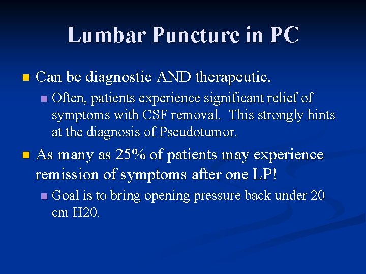 Lumbar Puncture in PC n Can be diagnostic AND therapeutic. n n Often, patients