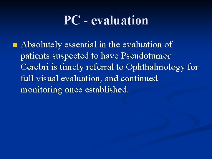 PC - evaluation n Absolutely essential in the evaluation of patients suspected to have