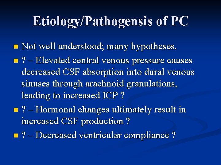 Etiology/Pathogensis of PC Not well understood; many hypotheses. n ? – Elevated central venous