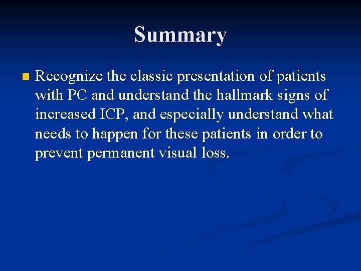 Summary n Recognize the classic presentation of patients with PC and understand the hallmark