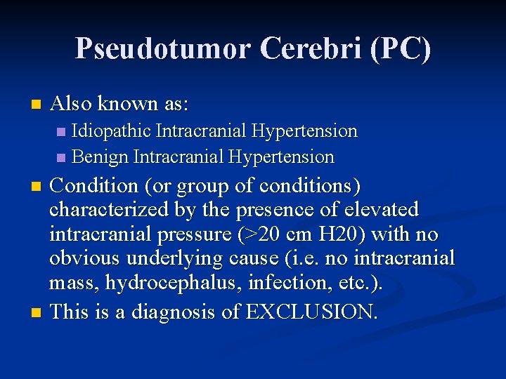 Pseudotumor Cerebri (PC) n Also known as: Idiopathic Intracranial Hypertension n Benign Intracranial Hypertension