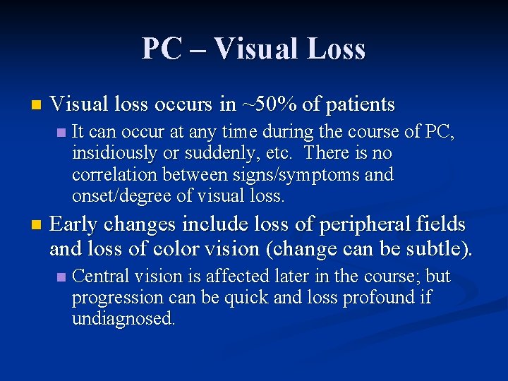 PC – Visual Loss n Visual loss occurs in ~50% of patients n n