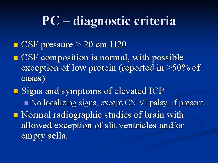 PC – diagnostic criteria CSF pressure > 20 cm H 20 n CSF composition