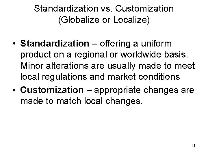 Standardization vs. Customization (Globalize or Localize) • Standardization – offering a uniform product on