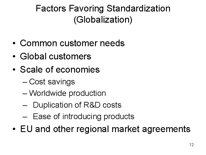 Factors Favoring Standardization (Globalization) • Common customer needs • Global customers • Scale of