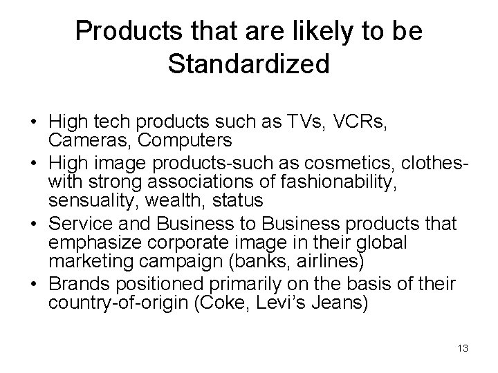 Products that are likely to be Standardized • High tech products such as TVs,