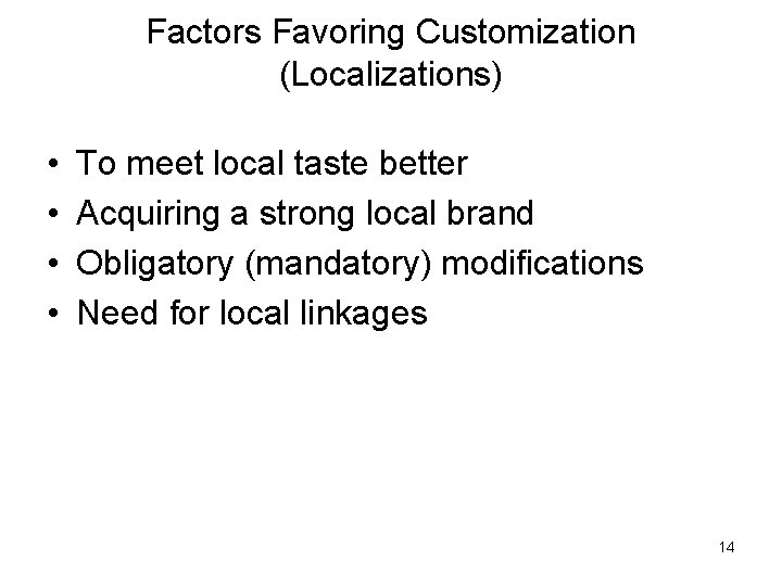 Factors Favoring Customization (Localizations) • • To meet local taste better Acquiring a strong