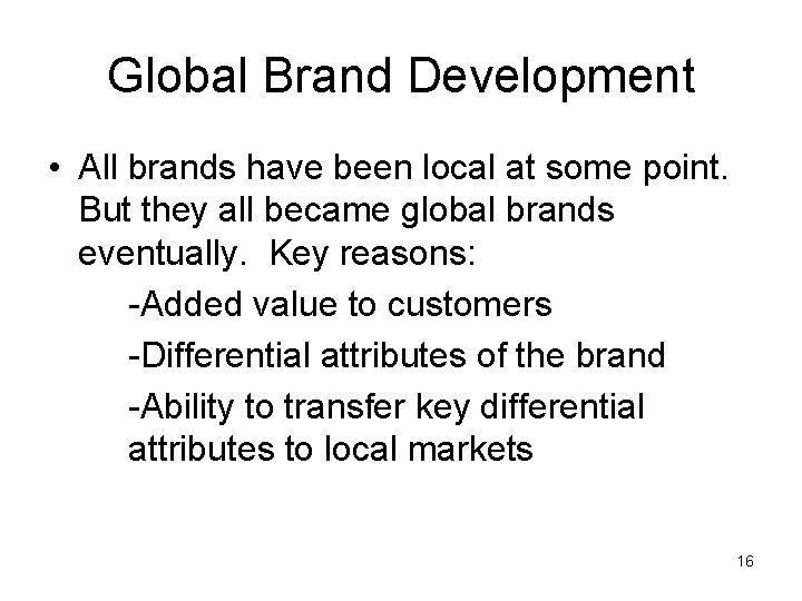 Global Brand Development • All brands have been local at some point. But they