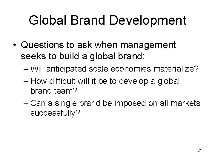 Global Brand Development • Questions to ask when management seeks to build a global