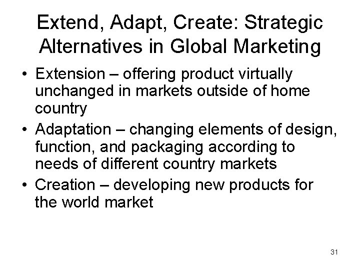 Extend, Adapt, Create: Strategic Alternatives in Global Marketing • Extension – offering product virtually