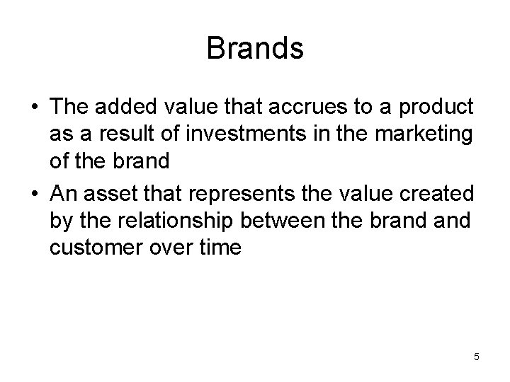 Brands • The added value that accrues to a product as a result of