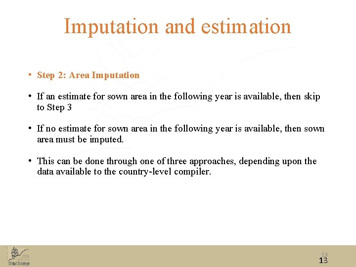 Imputation and estimation • Step 2: Area Imputation • If an estimate for sown