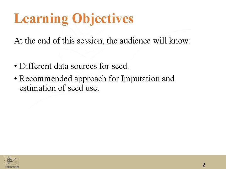 Learning Objectives At the end of this session, the audience will know: • Different