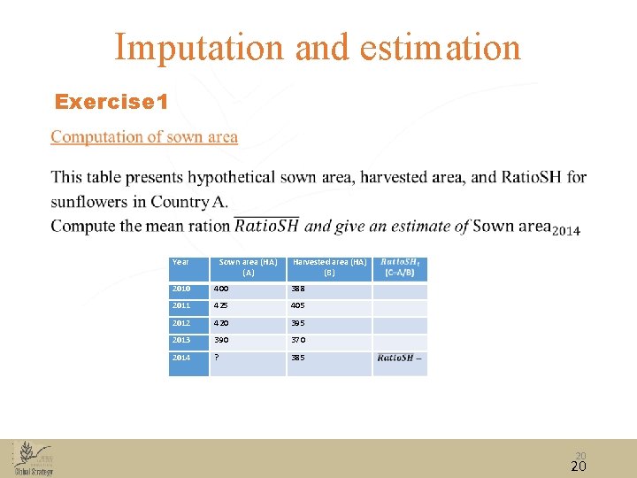 Imputation and estimation Exercise 1 • Year Sown area (HA) (A) Harvested area (HA)