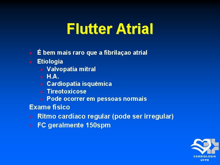 Flutter Atrial É bem mais raro que a fibrilaçao atrial Etiologia Valvopatia mitral H.