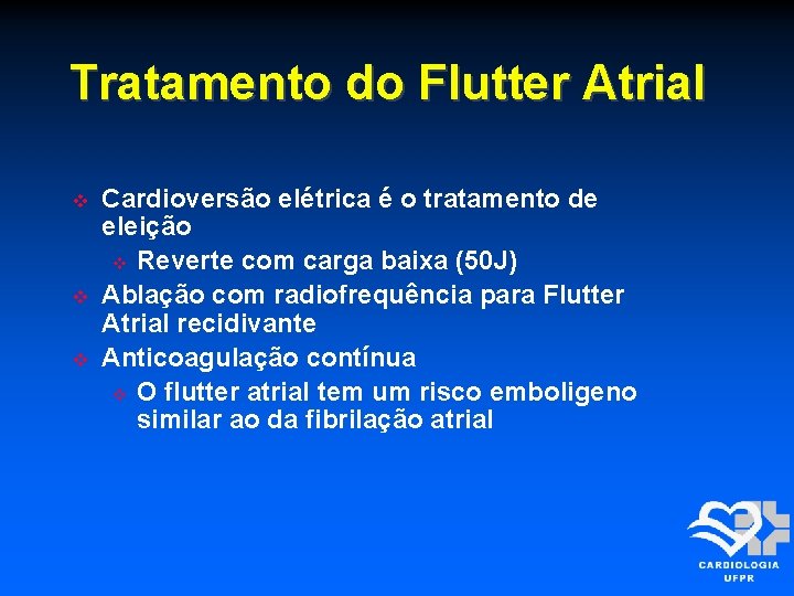 Tratamento do Flutter Atrial Cardioversão elétrica é o tratamento de eleição Reverte com carga