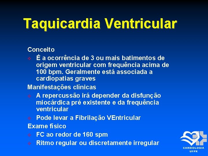 Taquicardia Ventricular Conceito É a ocorrência de 3 ou mais batimentos de origem ventricular