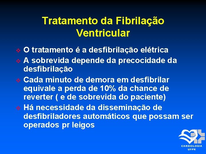 Tratamento da Fibrilação Ventricular O tratamento é a desfibrilação elétrica A sobrevida depende da