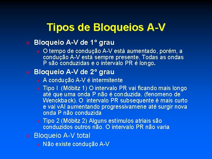 Tipos de Bloqueios A-V Bloqueio A-V de 1° grau Bloqueio A-V de 2° grau