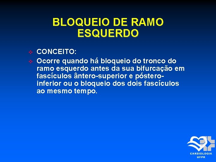 BLOQUEIO DE RAMO ESQUERDO CONCEITO: Ocorre quando há bloqueio do tronco do ramo esquerdo