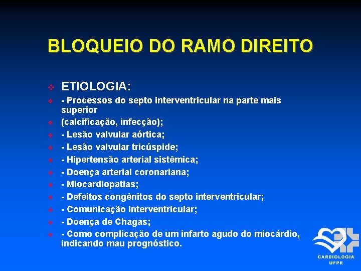 BLOQUEIO DO RAMO DIREITO ETIOLOGIA: - Processos do septo interventricular na parte mais superior