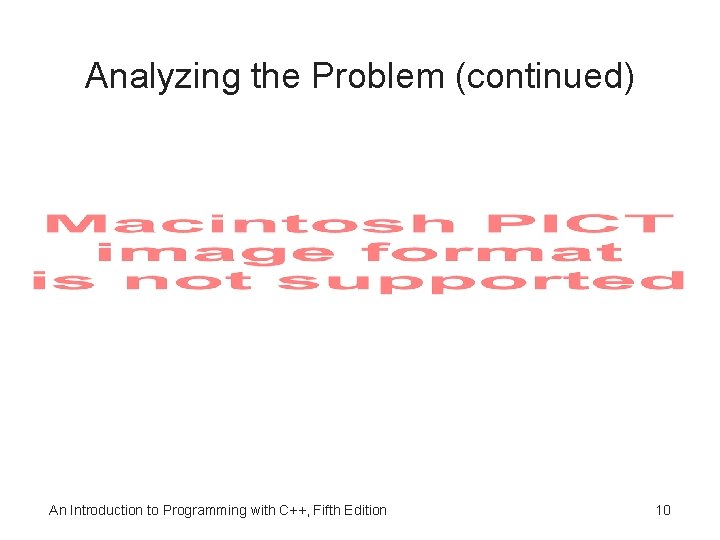 Analyzing the Problem (continued) An Introduction to Programming with C++, Fifth Edition 10 
