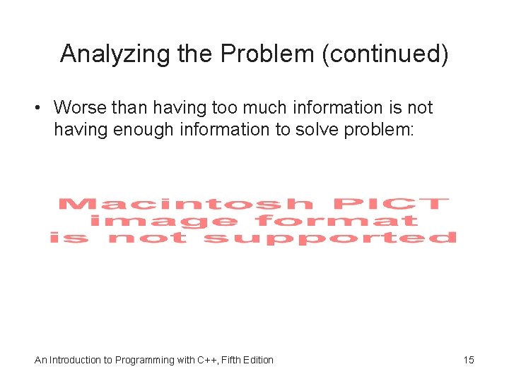 Analyzing the Problem (continued) • Worse than having too much information is not having