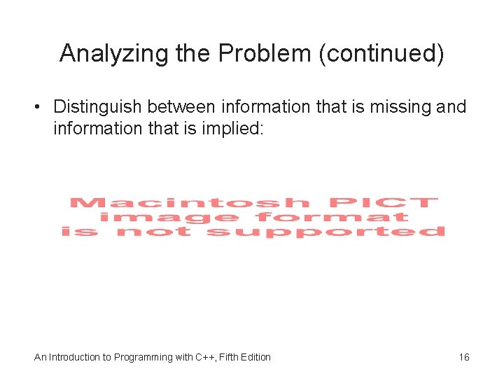 Analyzing the Problem (continued) • Distinguish between information that is missing and information that