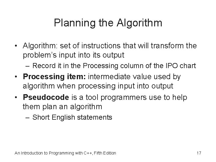 Planning the Algorithm • Algorithm: set of instructions that will transform the problem’s input