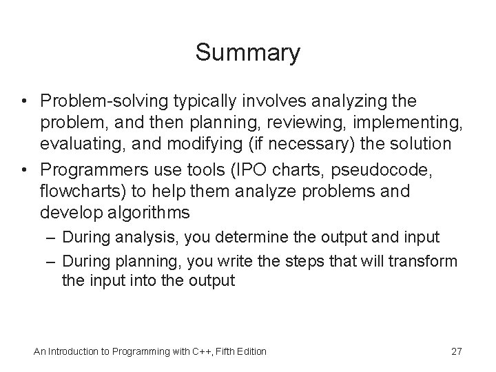 Summary • Problem-solving typically involves analyzing the problem, and then planning, reviewing, implementing, evaluating,