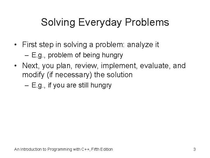 Solving Everyday Problems • First step in solving a problem: analyze it – E.