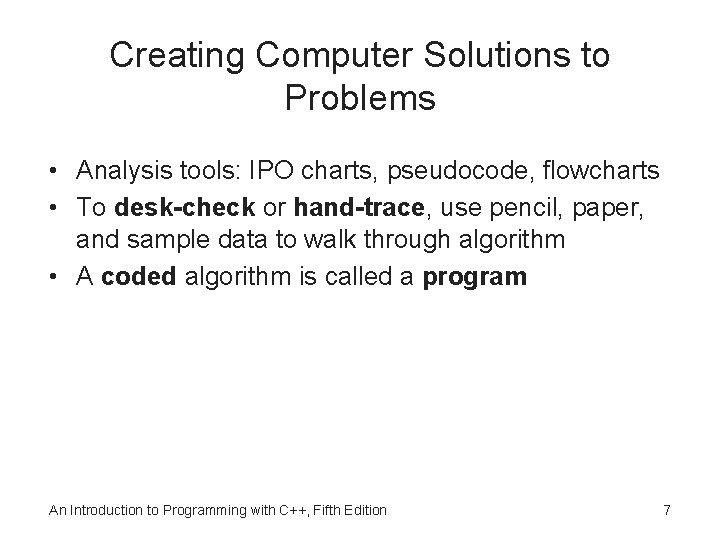 Creating Computer Solutions to Problems • Analysis tools: IPO charts, pseudocode, flowcharts • To