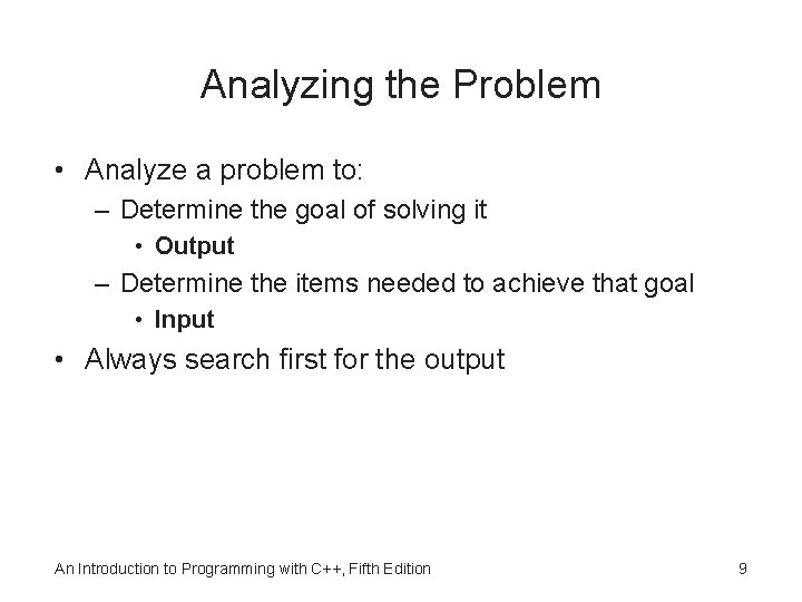 Analyzing the Problem • Analyze a problem to: – Determine the goal of solving