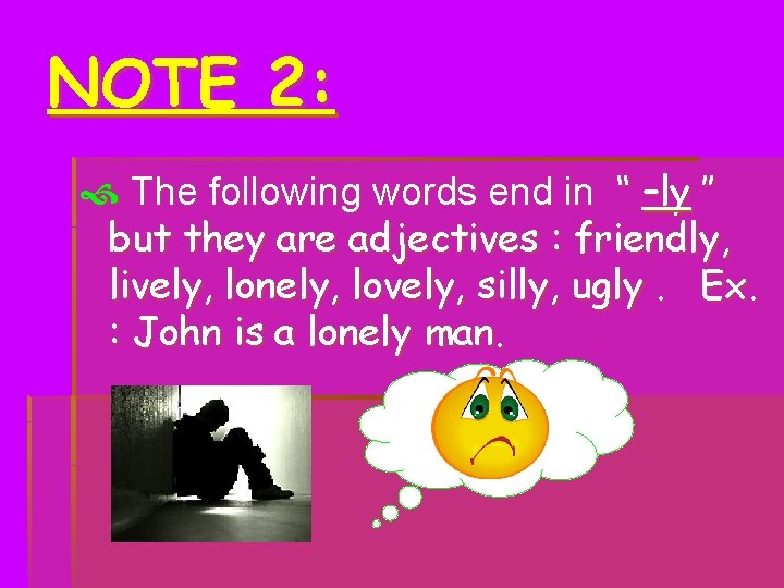 NOTE 2: The following words end in ‘‘ –ly ’’ but they are adjectives