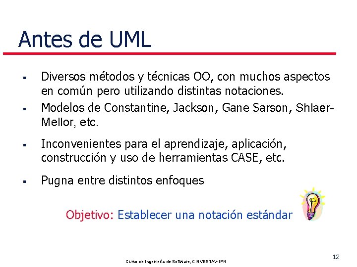 Antes de UML § § Diversos métodos y técnicas OO, con muchos aspectos en