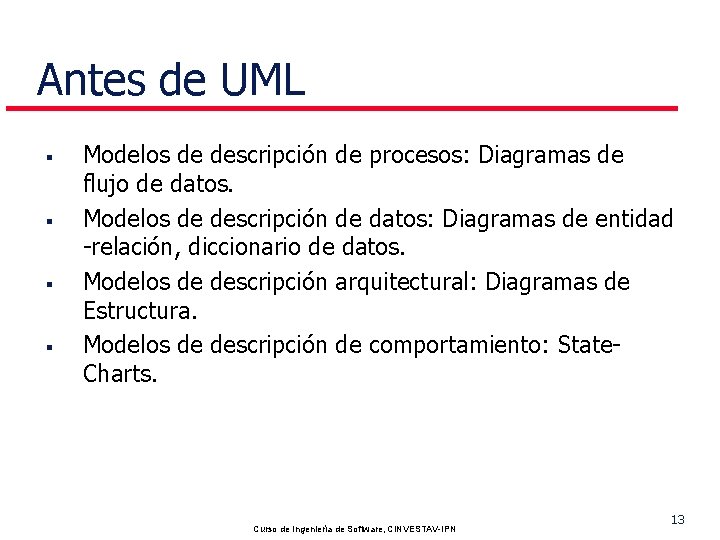 Antes de UML § § Modelos de descripción de procesos: Diagramas de flujo de