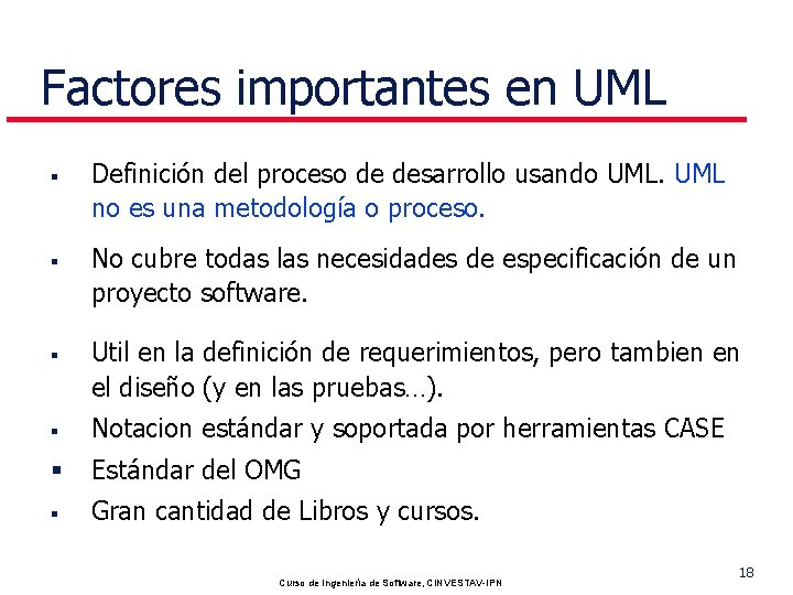 Factores importantes en UML § § § Definición del proceso de desarrollo usando UML