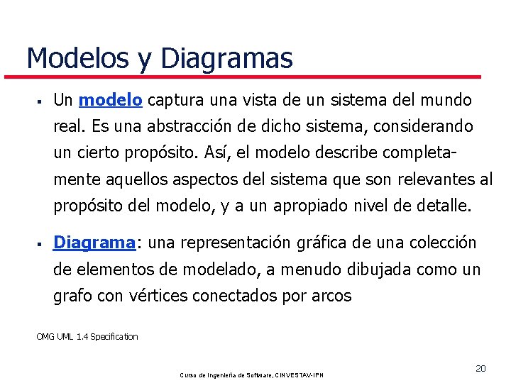 Modelos y Diagramas § Un modelo captura una vista de un sistema del mundo