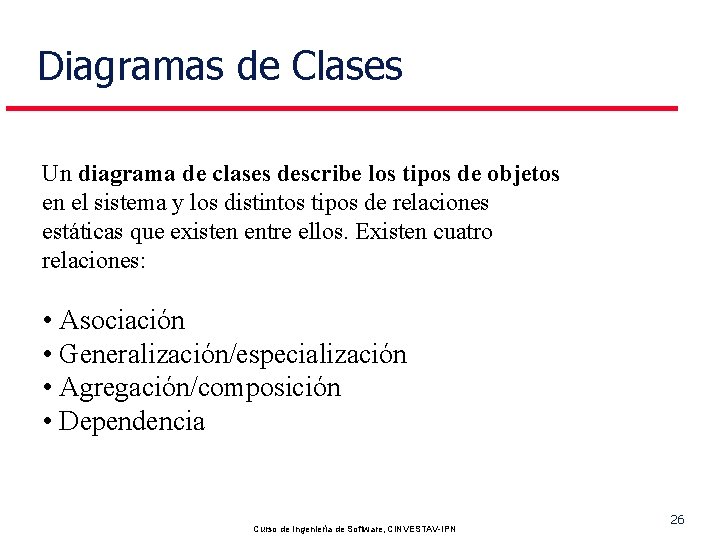 Diagramas de Clases Un diagrama de clases describe los tipos de objetos en el