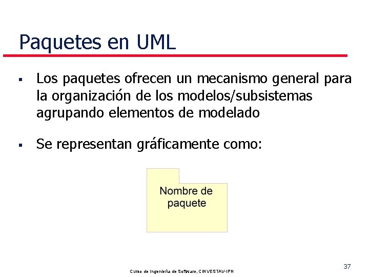 Paquetes en UML § § Los paquetes ofrecen un mecanismo general para la organización