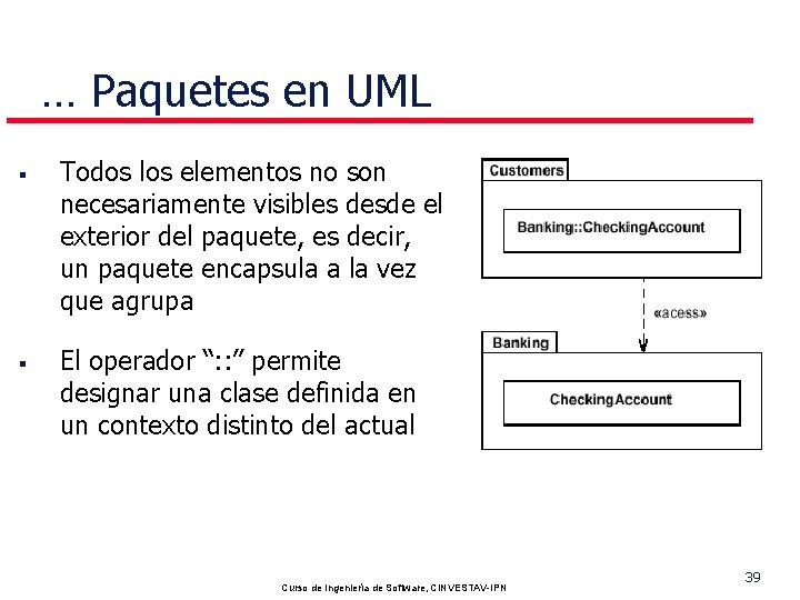 … Paquetes en UML § § Todos los elementos no son necesariamente visibles desde