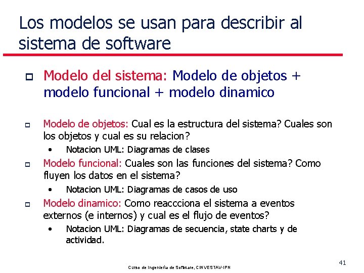 Los modelos se usan para describir al sistema de software p p Modelo del