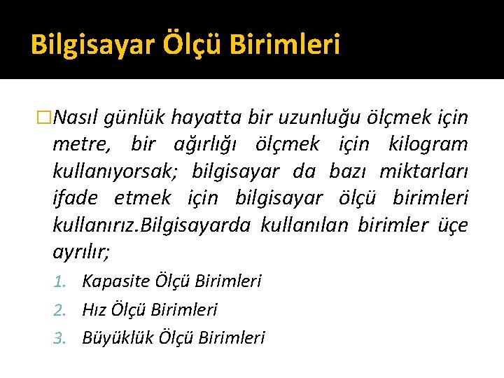 Bilgisayar Ölçü Birimleri �Nasıl günlük hayatta bir uzunluğu ölçmek için metre, bir ağırlığı ölçmek