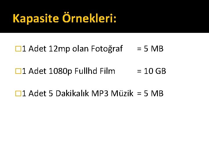 Kapasite Örnekleri: � 1 Adet 12 mp olan Fotoğraf = 5 MB � 1