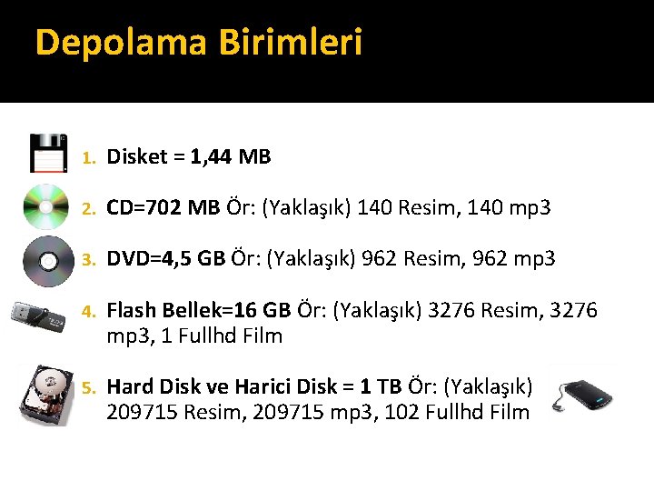 Depolama Birimleri 1. Disket = 1, 44 MB 2. CD=702 MB Ör: (Yaklaşık) 140