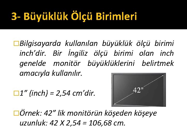 3 - Büyüklük Ölçü Birimleri �Bilgisayarda kullanılan büyüklük ölçü birimi inch’dir. Bir İngiliz ölçü