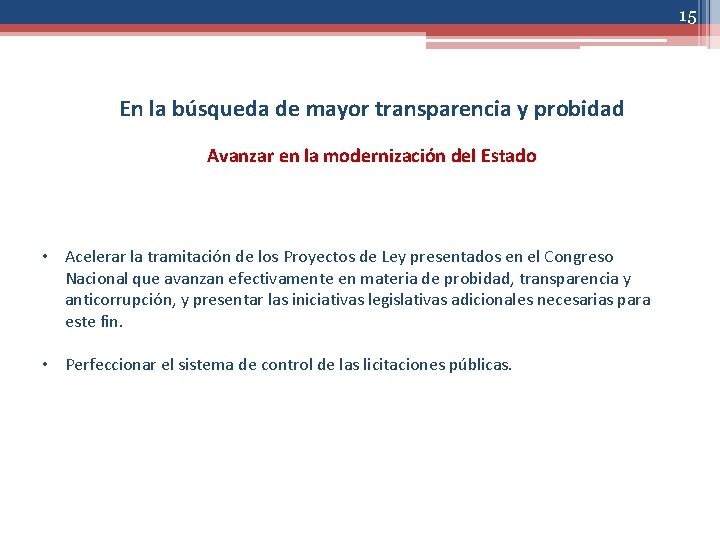 15 En la búsqueda de mayor transparencia y probidad Avanzar en la modernización del